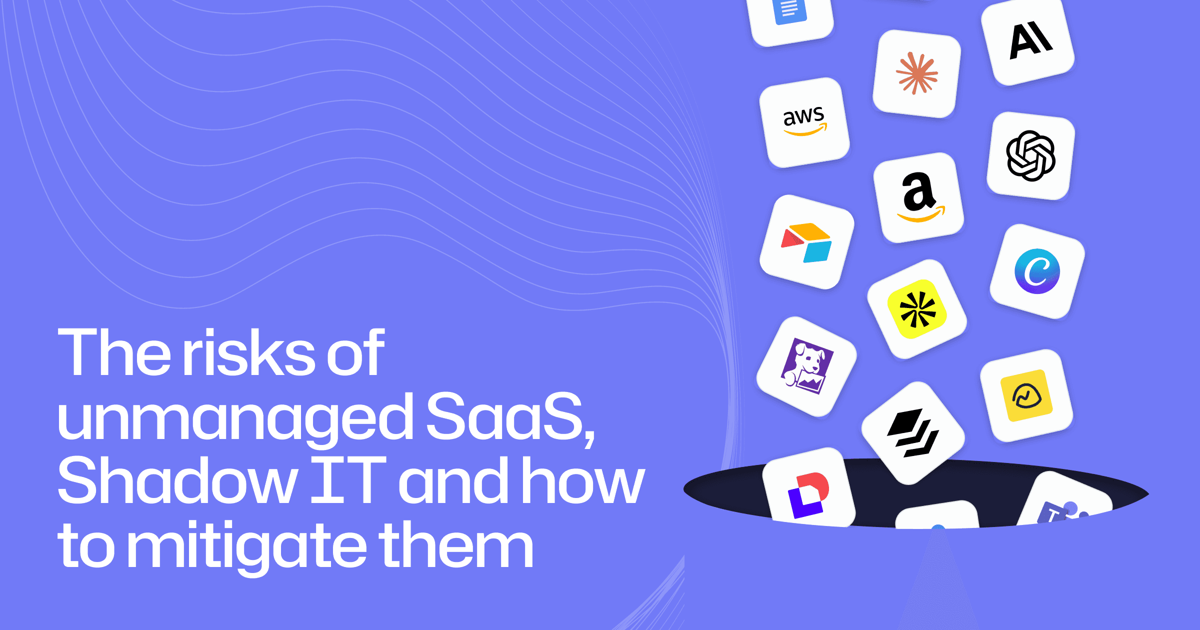 The risks of unmanaged SaaS, Shadow IT and how to mitigate them