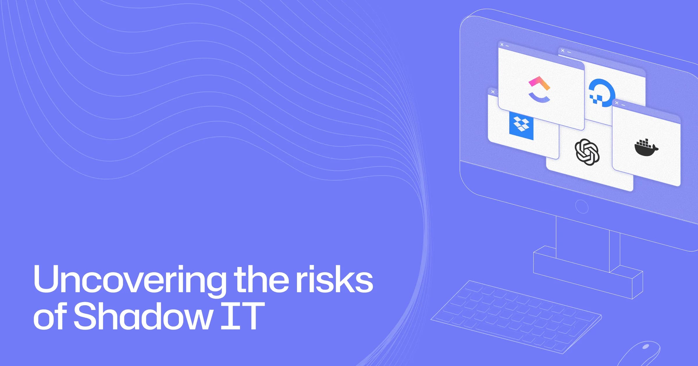 Uncovering the risks of Shadow IT
