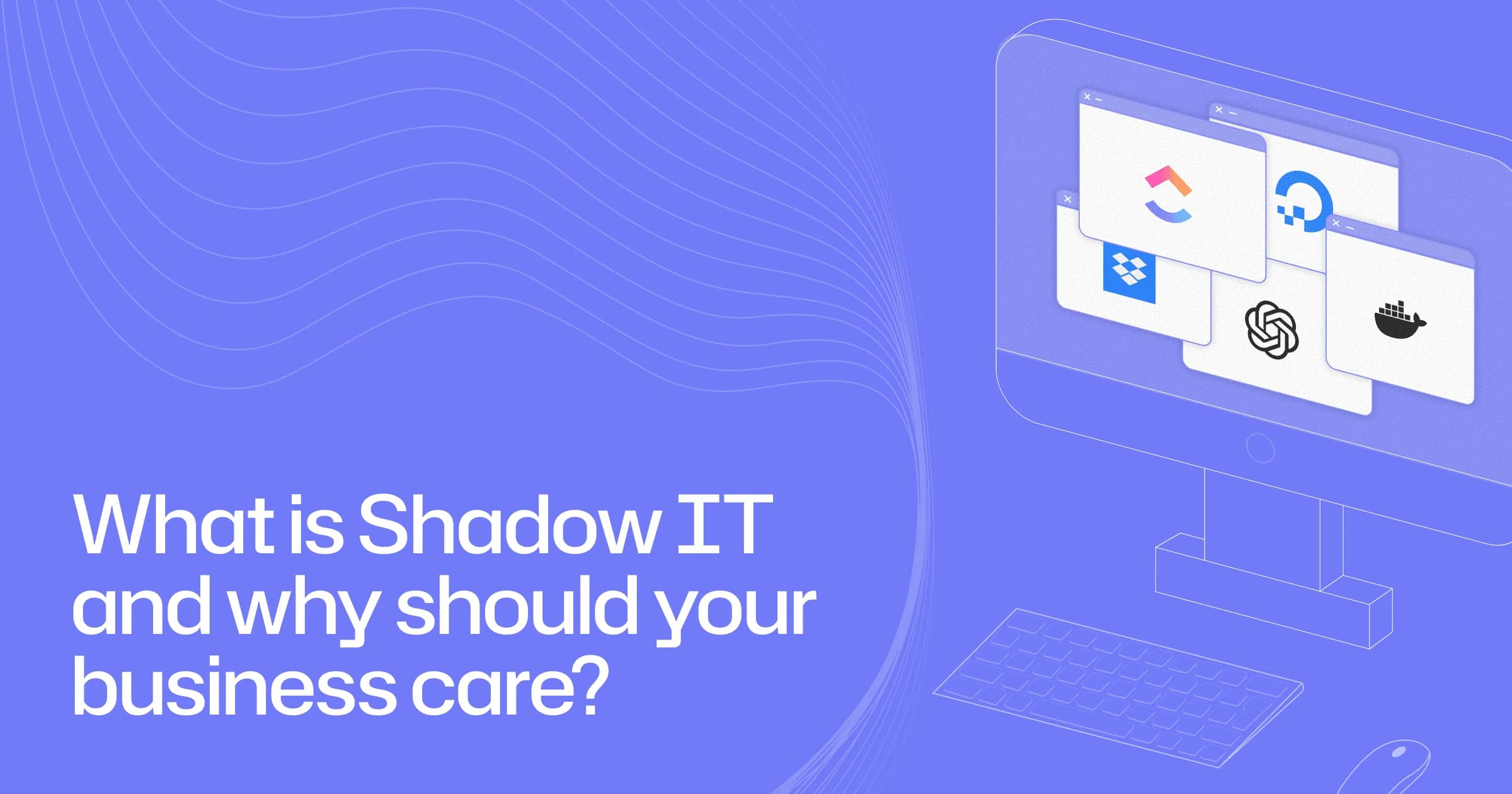 What is Shadow IT and why should your business care?
