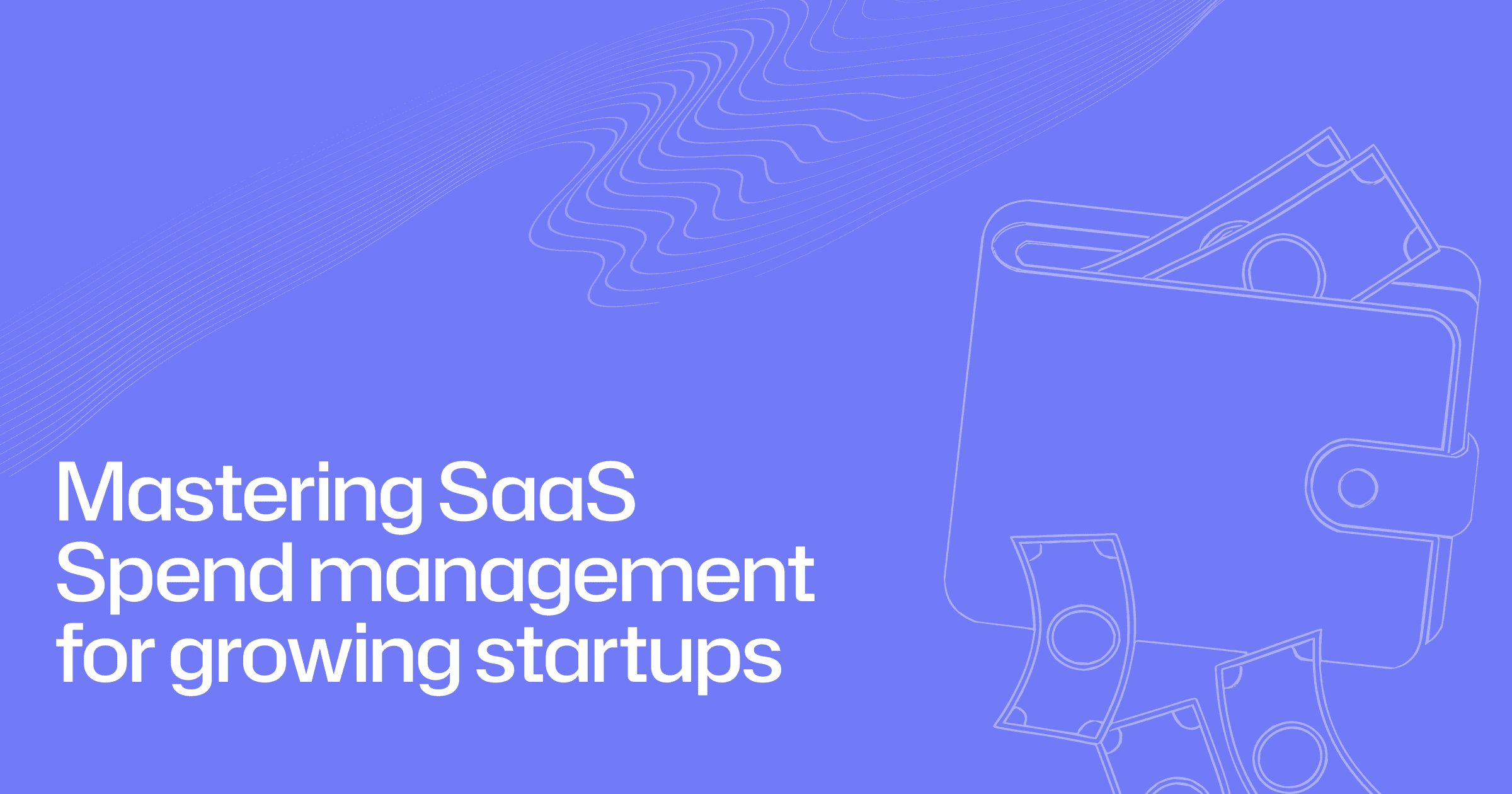 Mastering SaaS spend management for growing startups