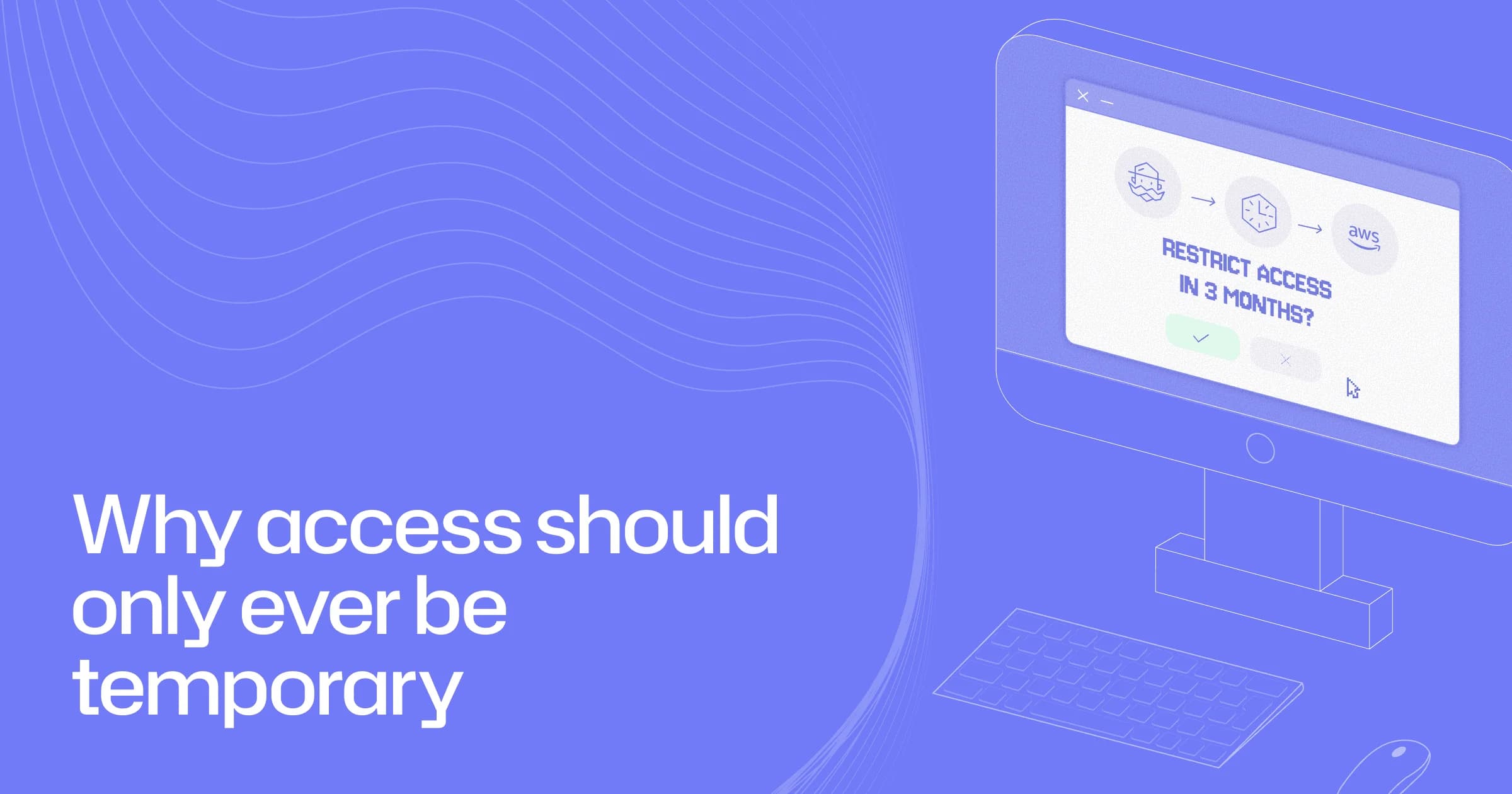 Why access should only ever be temporary