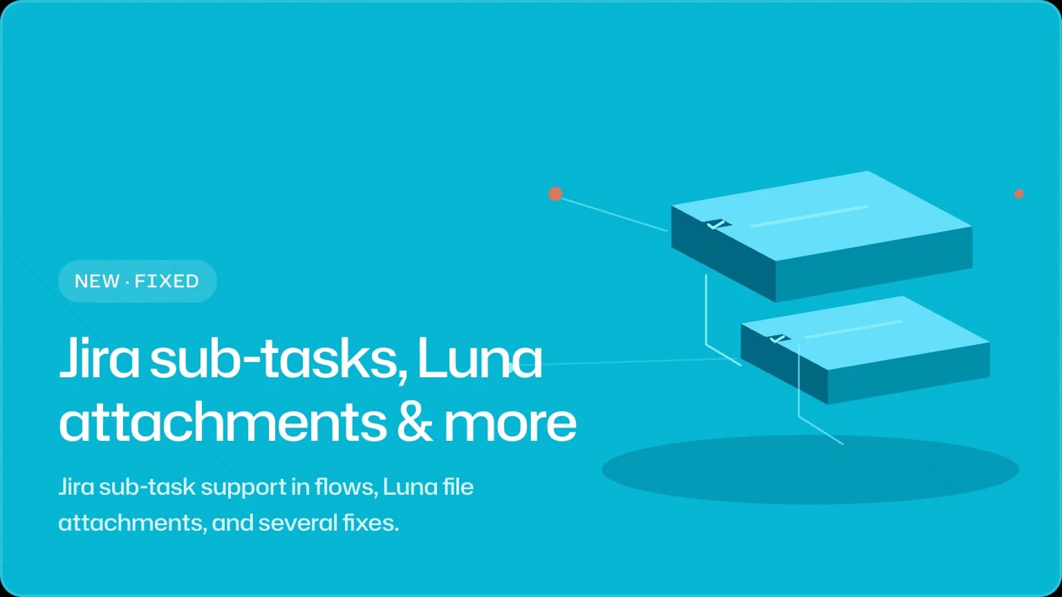 Jira sub-tasks, Luna attachments & more