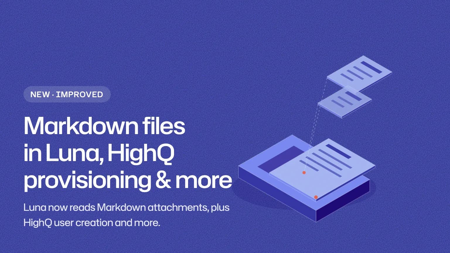 Markdown files in Luna, HighQ provisioning & more