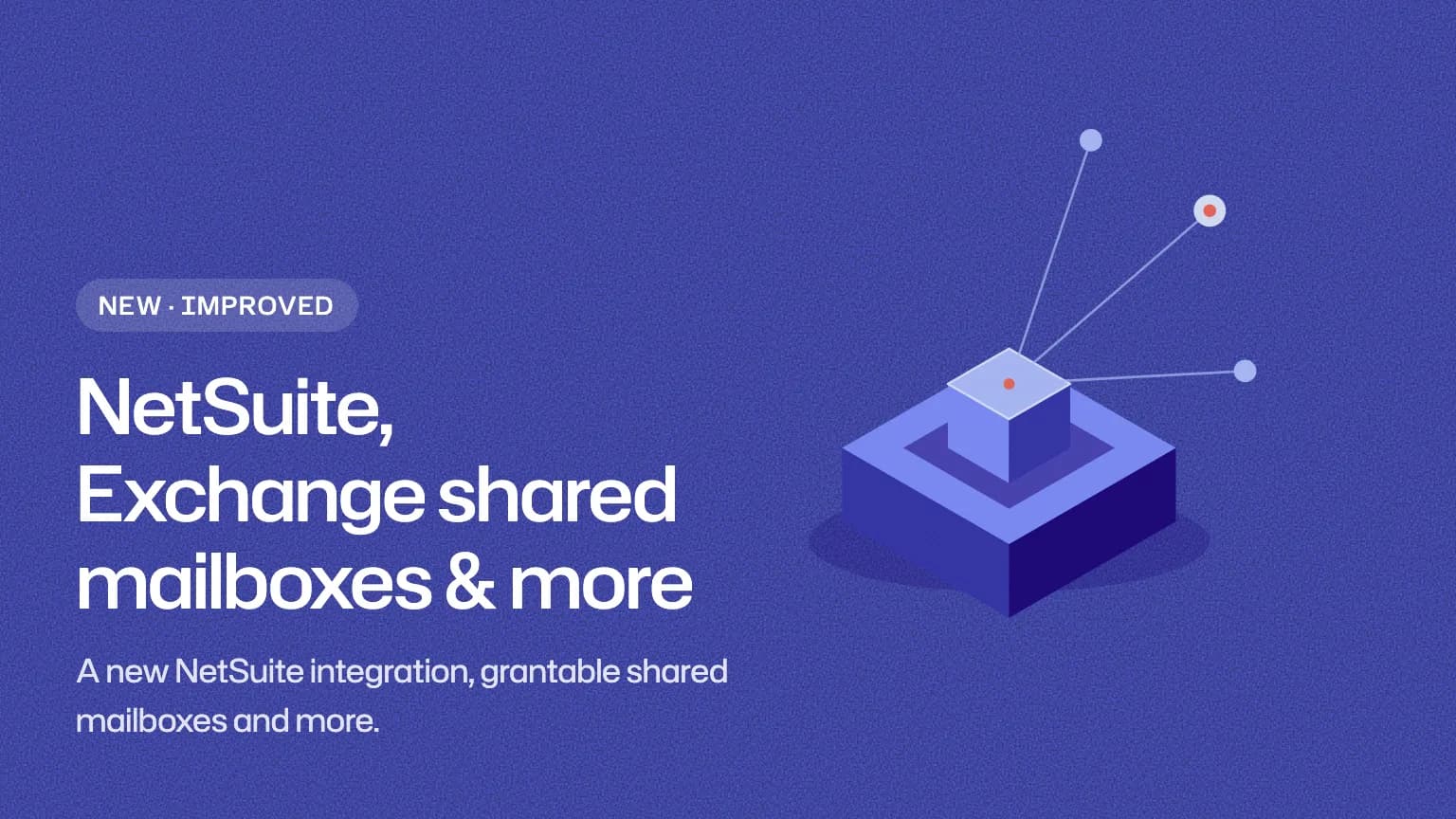 NetSuite, Exchange shared mailboxes & more