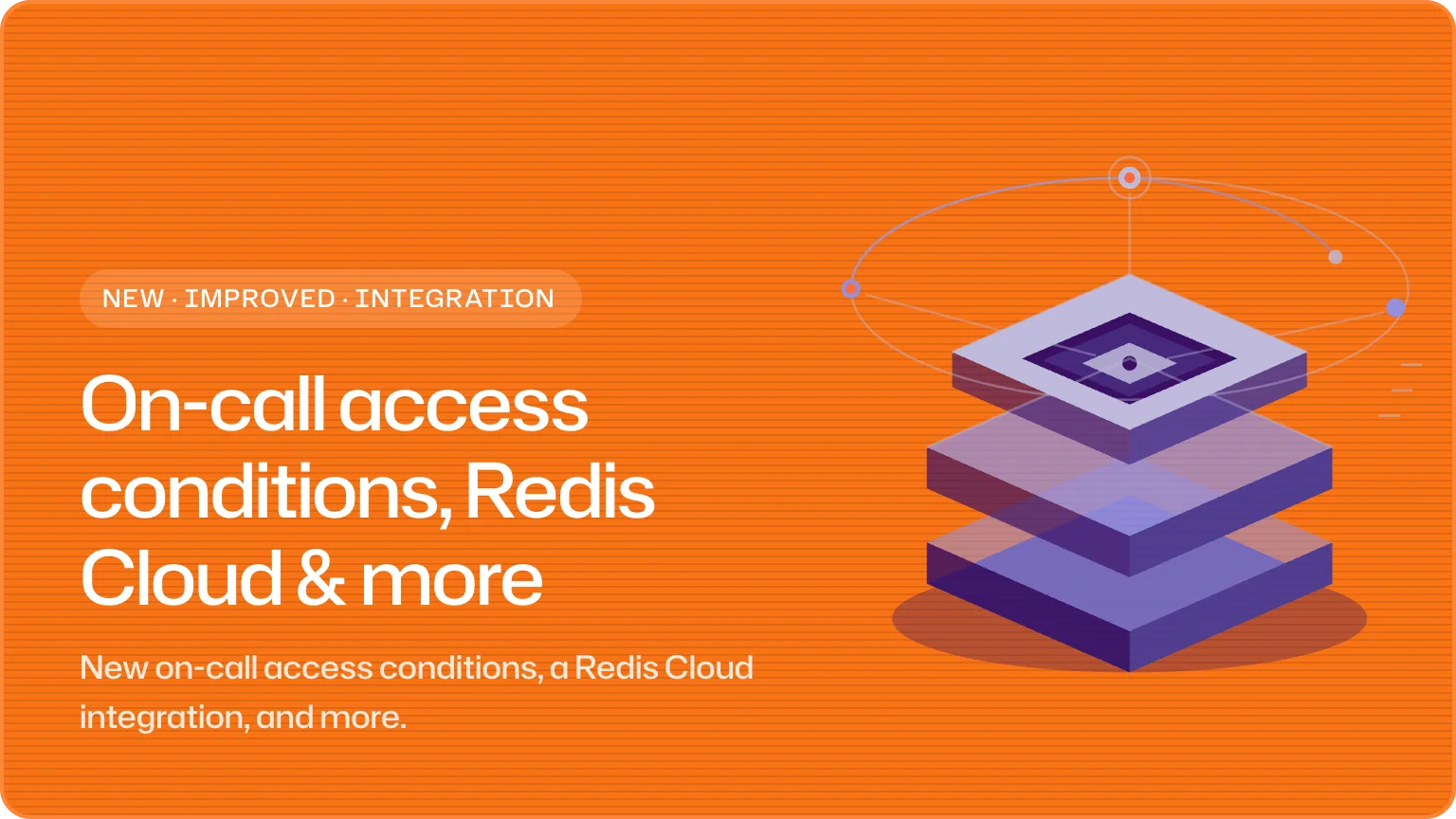 On-call access conditions, Redis Cloud & more