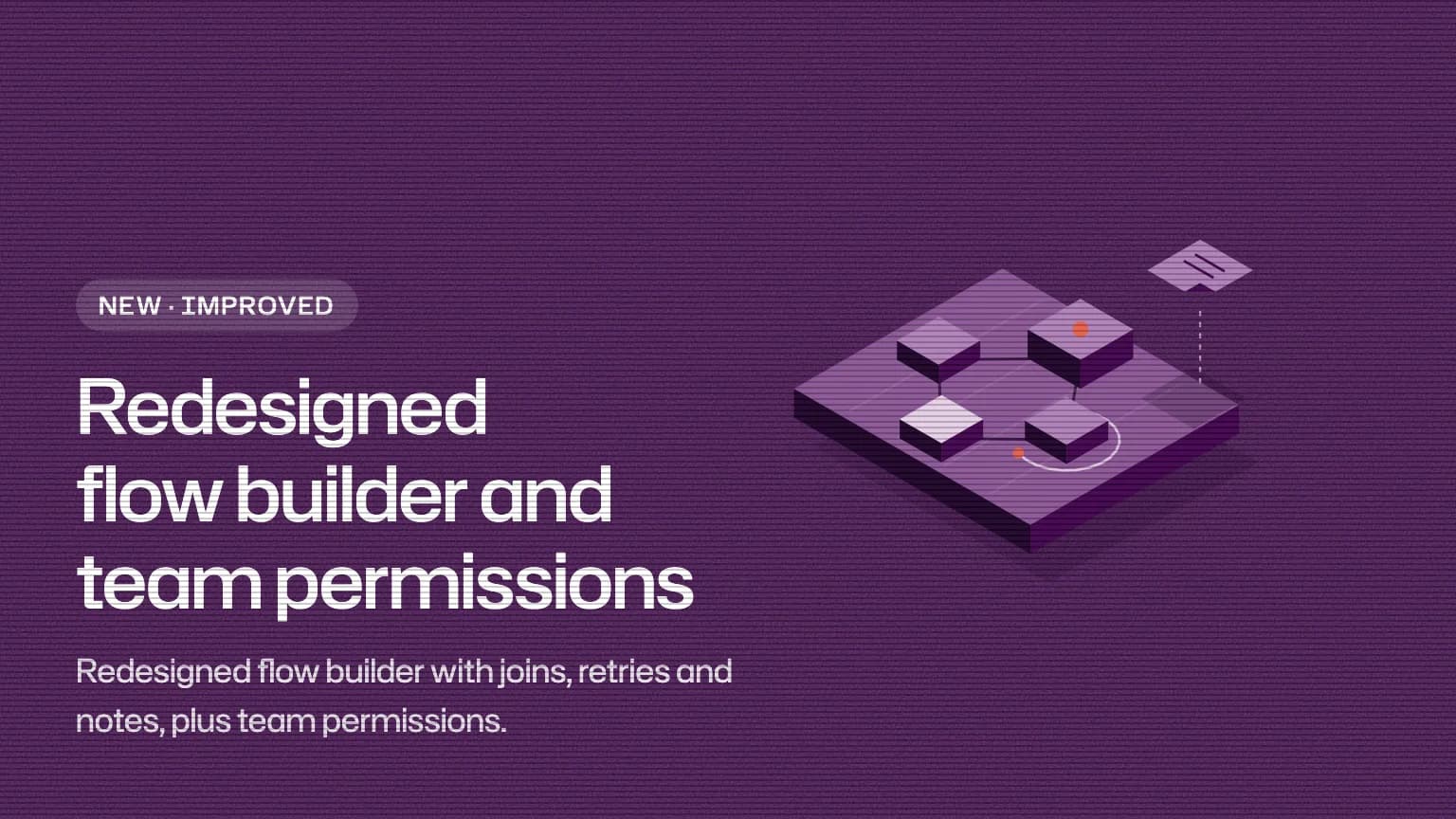 Redesigned flow builder and team permissions