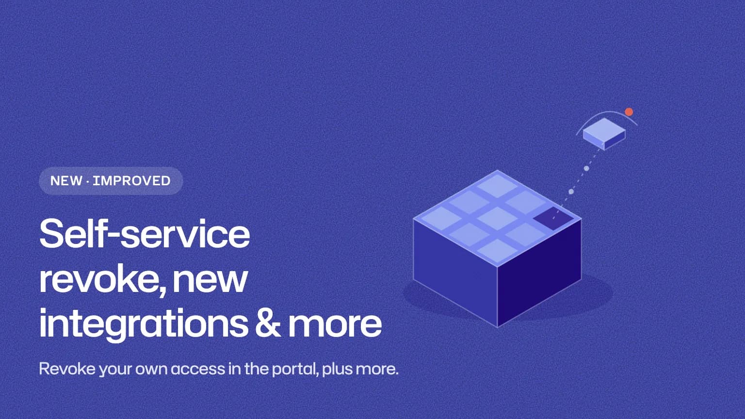 Self-service revoke, new integrations & more