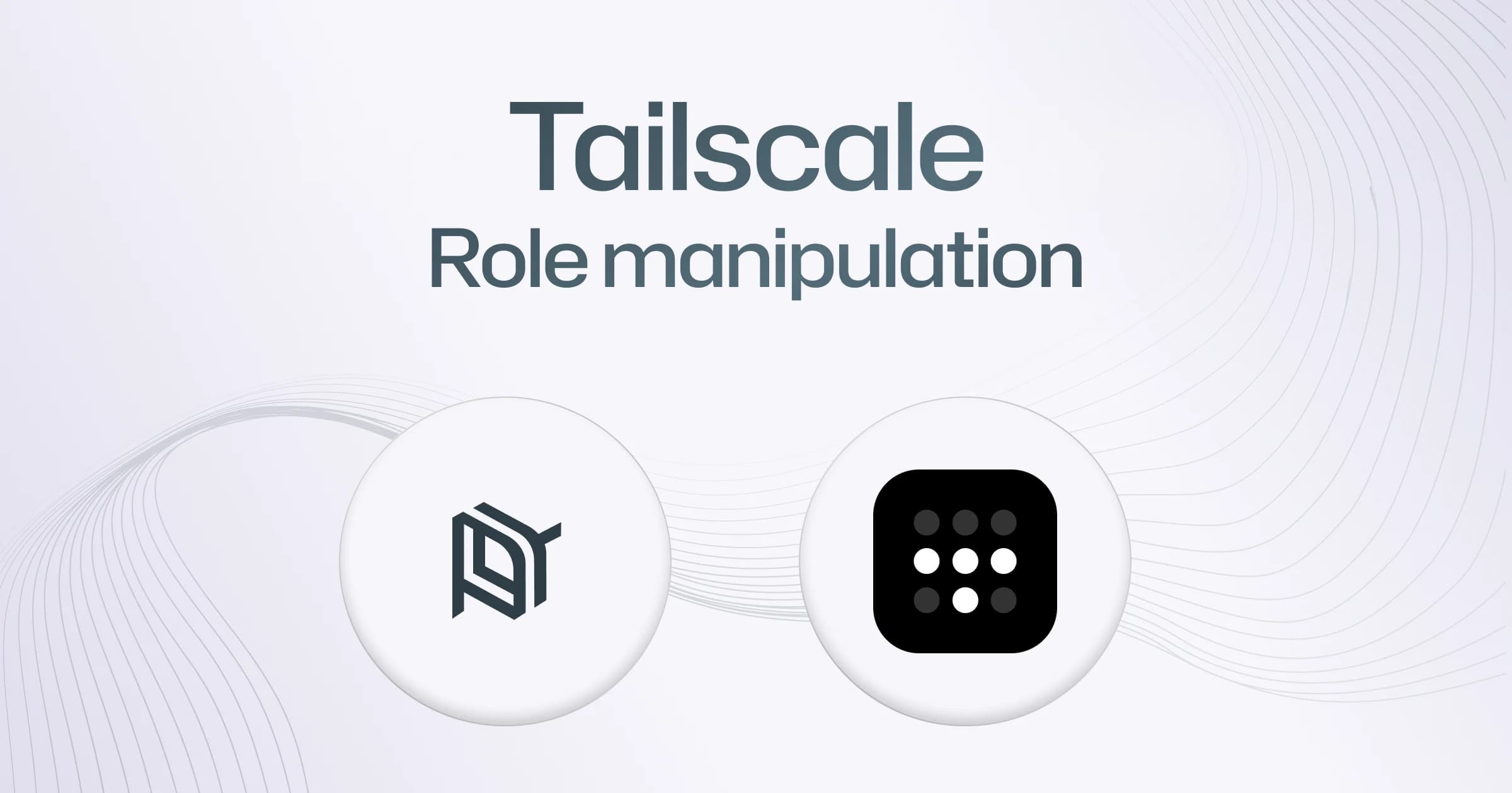 Tailscale Role manipulation