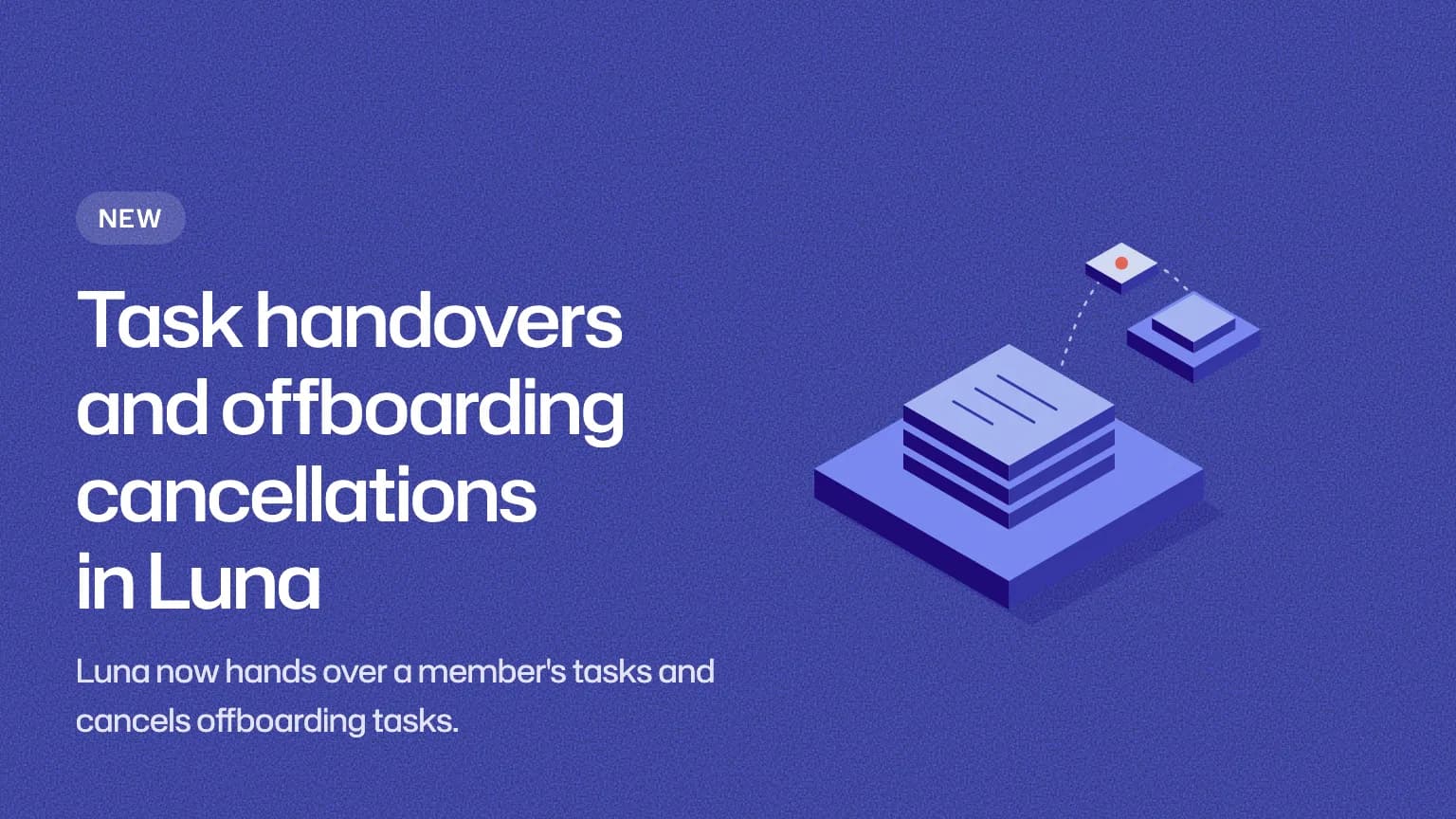 Task handovers and offboarding cancellations in Luna